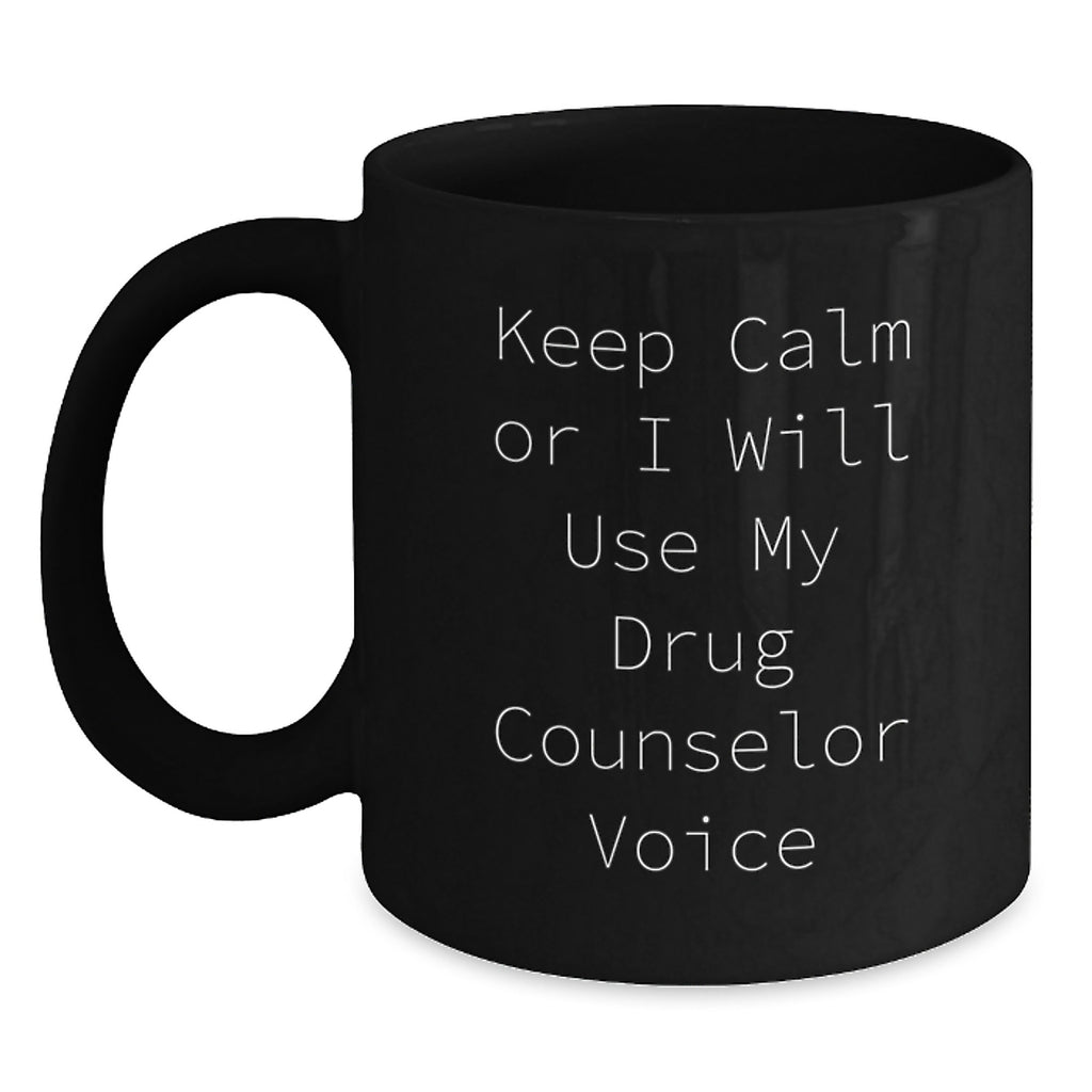 Funny Drug Counselor Gifts from Men for Drug Counselor Mom on Mother's Day Unique Gifts - Keep Calm Or I Will Use My Drug Counselor Voice Black Coffee Mug - Main