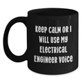 Funny Electrical Engineer Gifts for Mom - Keep Calm or I'll Use My Voice Black Coffee Mug, Perfect Unique Mother's Day Present from Son, Daughter or Family - Main