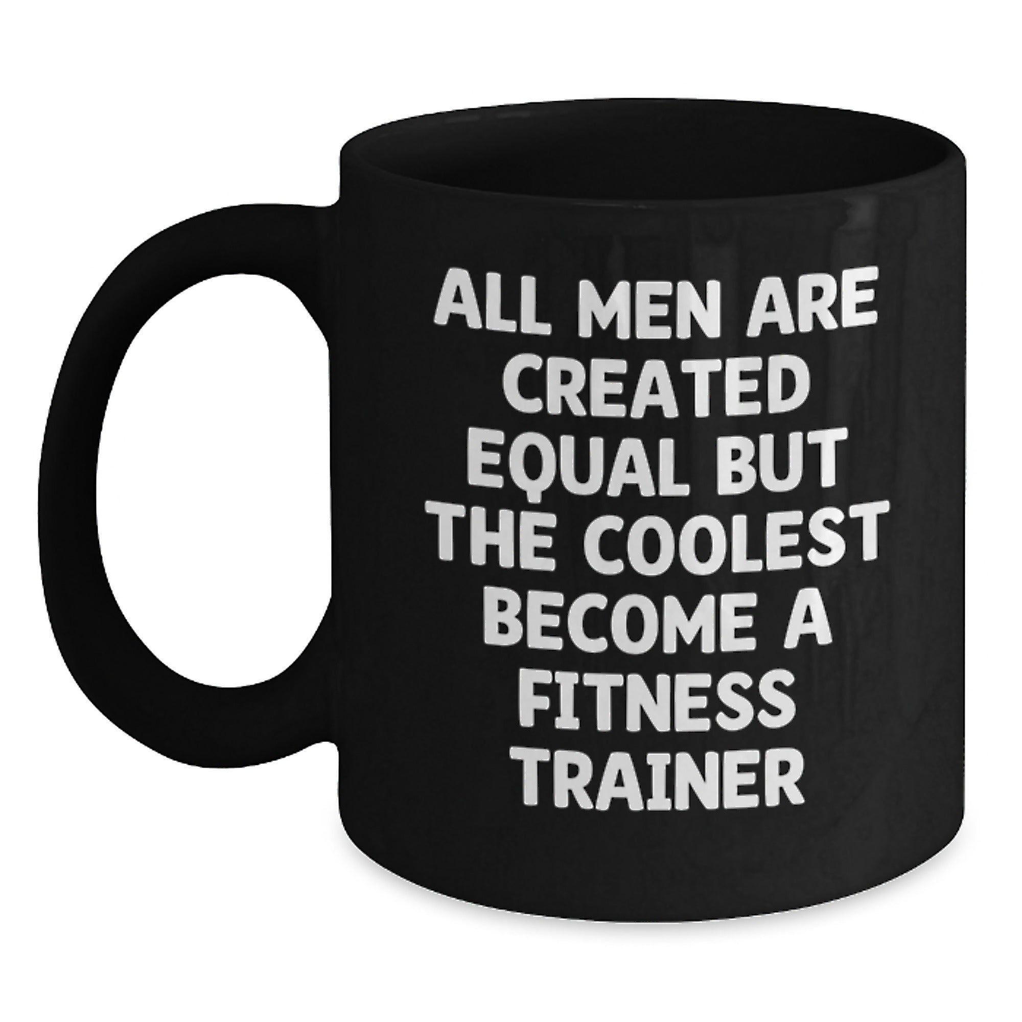 Funny Fitness Trainer Gifts, Unique Black Coffee Mugs for Fitness Enthusiasts, All Men Are Created Equal But The Coolest Become A Fitness Trainer, Gifts from Dad to Fitness Trainer on Father's Day - Main