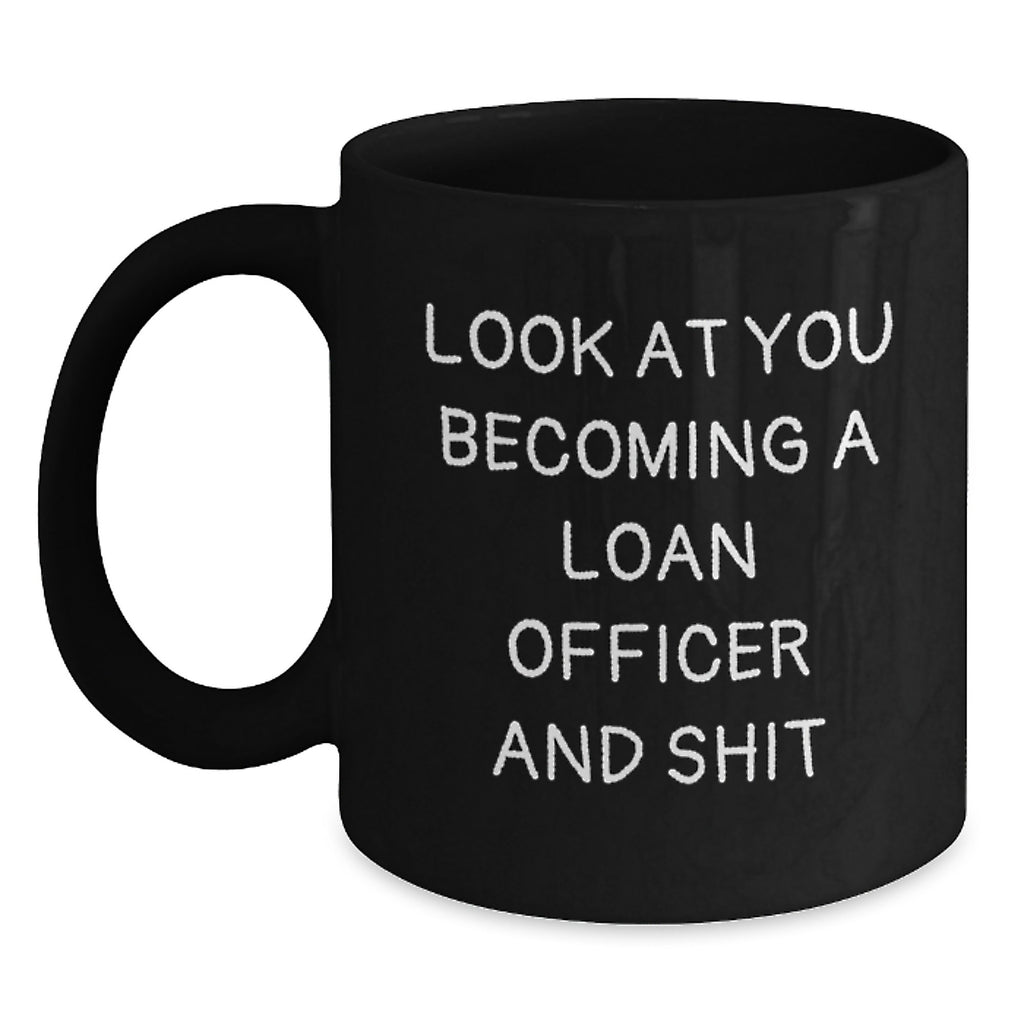 Funny Loan Officer Gifts, Look At You Becoming A Loan Officer And Shit, Black Coffee Mug, Unique Gifts from Men, Women, Friends for Loan Officer on Mother's Day - Main