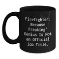 Funny Firefighter Gifts for Men, Firefighter Black Coffee Mug, 'Firefighter. Because Freaking genius Is Not An Official Job Title.' - Main
