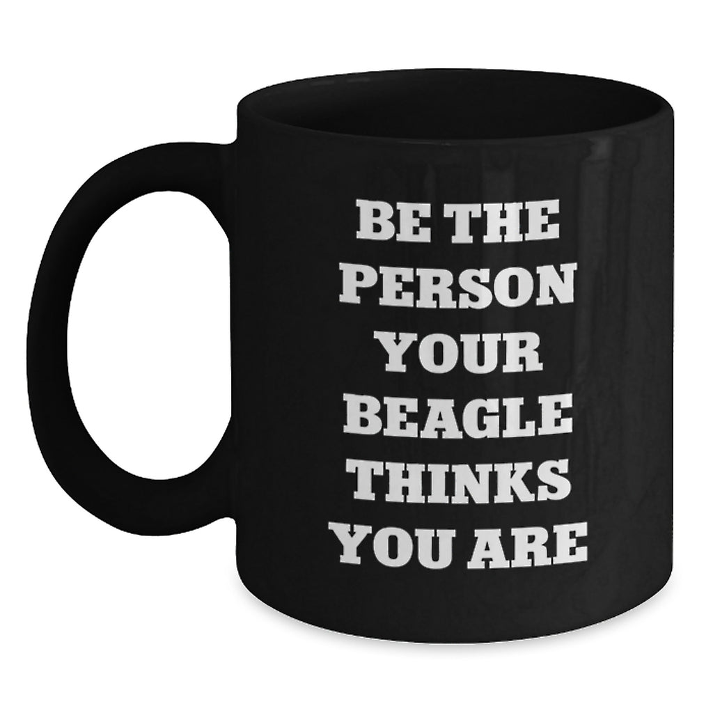 Funny Beagle Dog Gifts for Men, Gifts from Dad to Beagle Dog Lover, Birthday Unique Mug for Coffee, 'Be The Person Your Beagle Thinks You Are' - Main