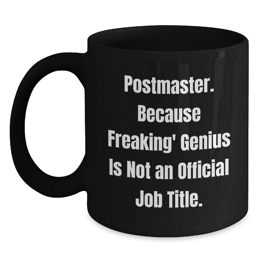 Funny Postmaster Gifts from Mom - Black Coffee Mug with 'Postmaster Because Freaking genius Is Not An Official Job Title' Quote - Perfect Mother's Day Unique Gifts for Postmaster Women - Main