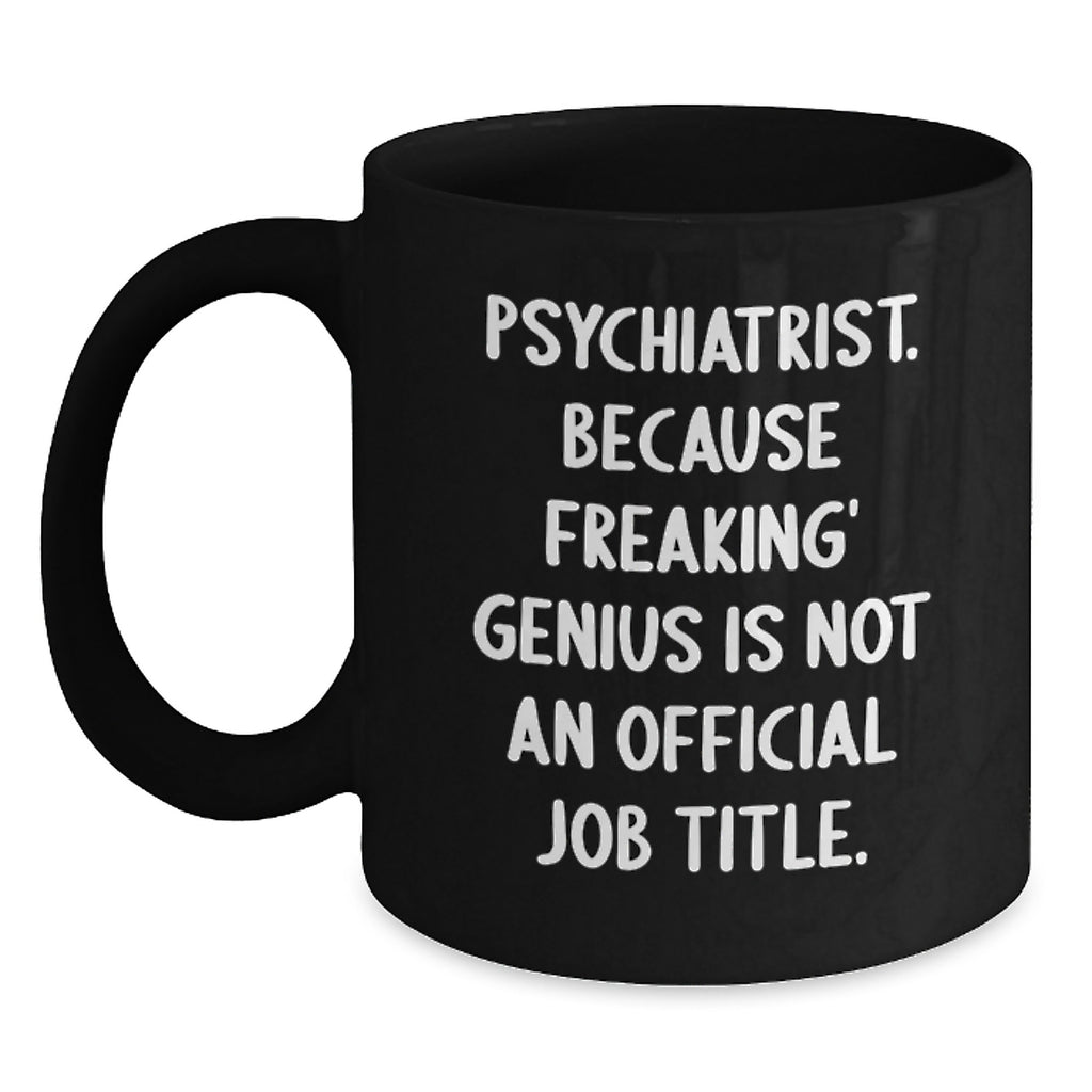 Funny Psychiatrist Gifts from Men, Unique Black Coffee Mugs, Inspirational Quote for Psychiatrist, Mother's Day Unique Gifts for Men - Main