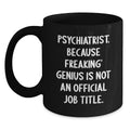 Funny Psychiatrist Gifts from Men, Unique Black Coffee Mugs, Inspirational Quote for Psychiatrist, Mother's Day Unique Gifts for Men - Main