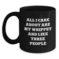 Funny Whippet Dog Mom Gifts from Friends Birthday Unique Gifts Black Coffee Mug - 'All I Care About Are My Whippet And Like Three People' - Main