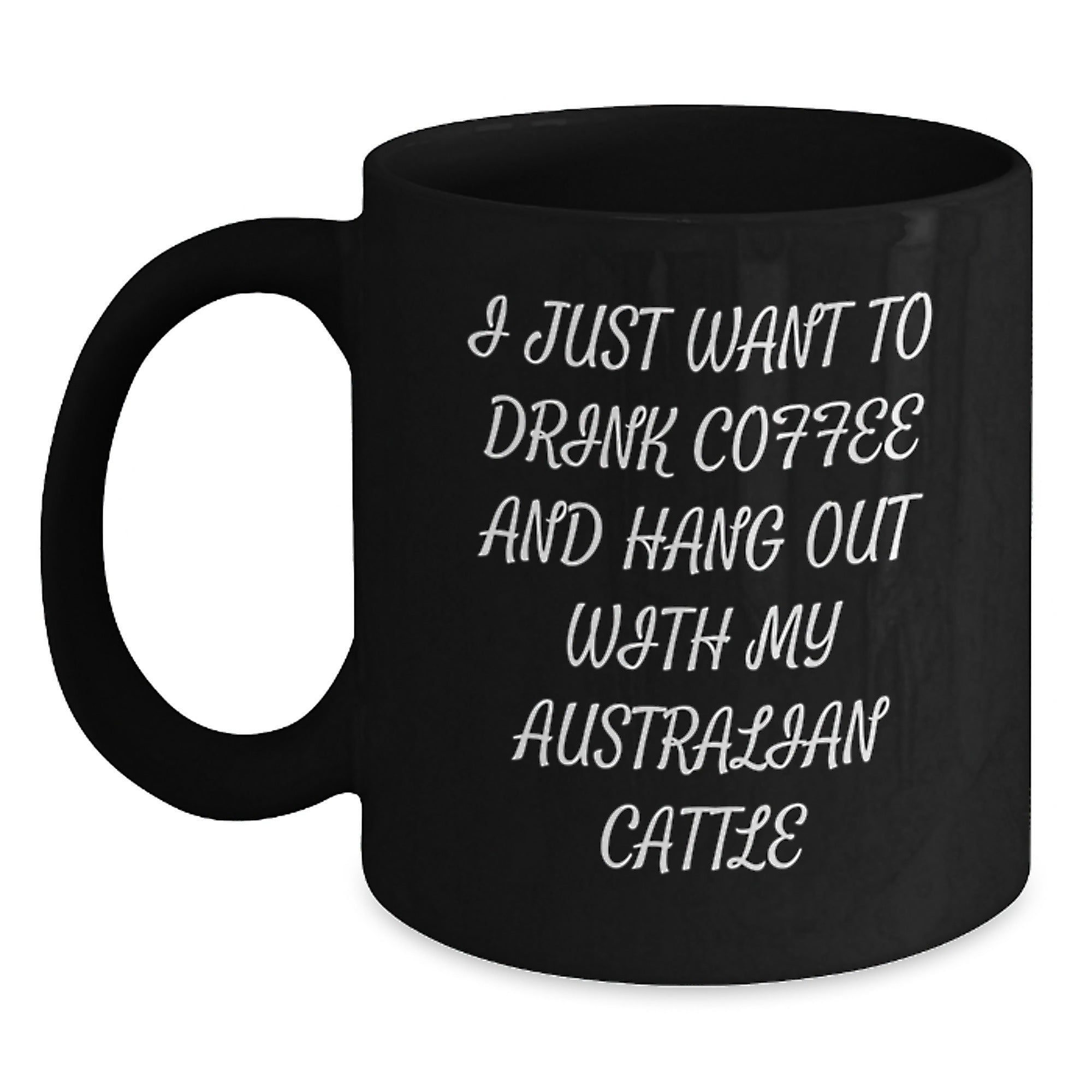 Funny Australian Cattle Dog Lover Gifts from Friends for Birthday Unique Mugs Black Coffee Australian Cattle Dog Mugs I Just Want To Drink Coffee - Australian Cattle Dog Fan Gift - Main