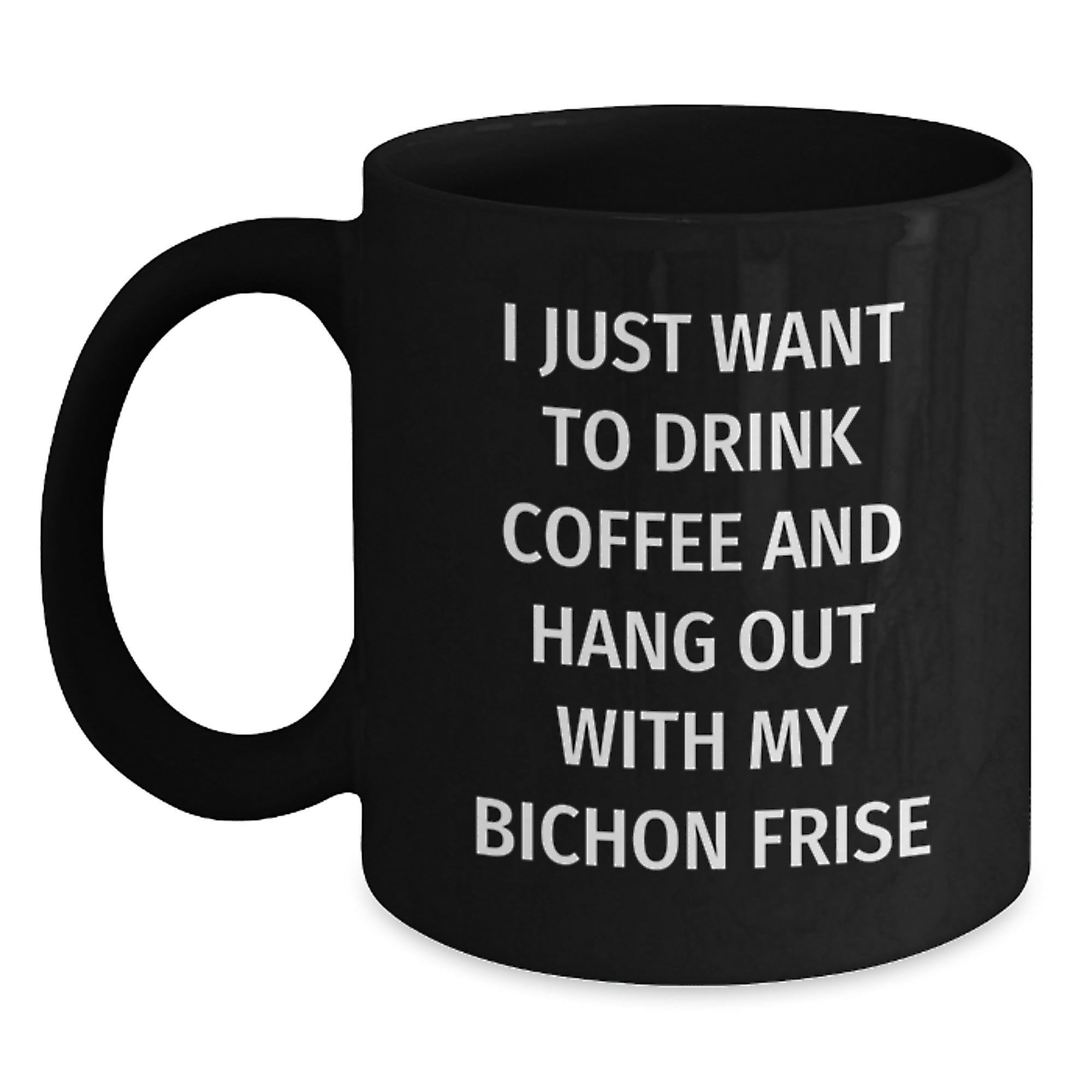 Funny Bichon Frise Dog Gifts from Men, Women, Friends, and Family for Birthday Unique Gifts, I Just Want To Drink Coffee And Hang Out With My Bichon Frise - Main