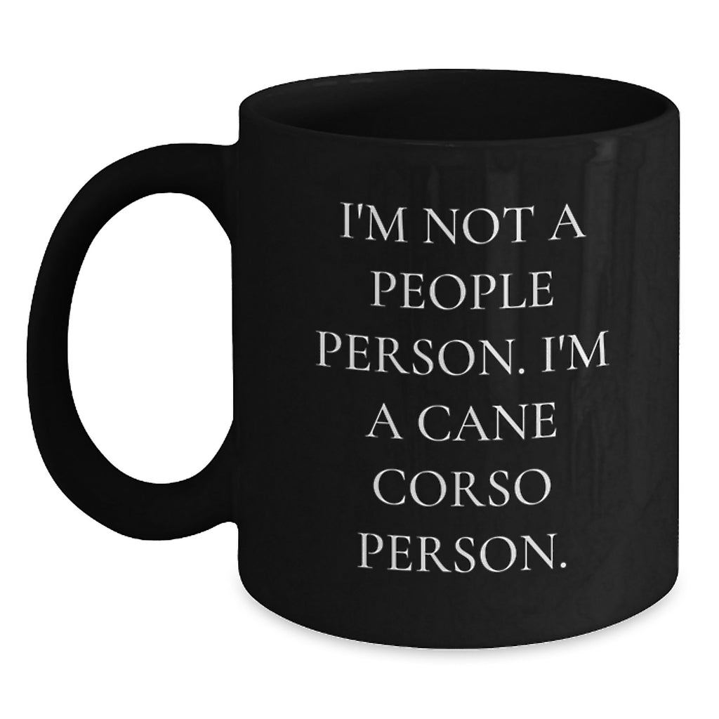 Unique Cane Corso Dog Lover Gifts from Friends and Family - I'm Not A People Person, I'm A Cane Corso Person Black Coffee Mug for Birthday - Main