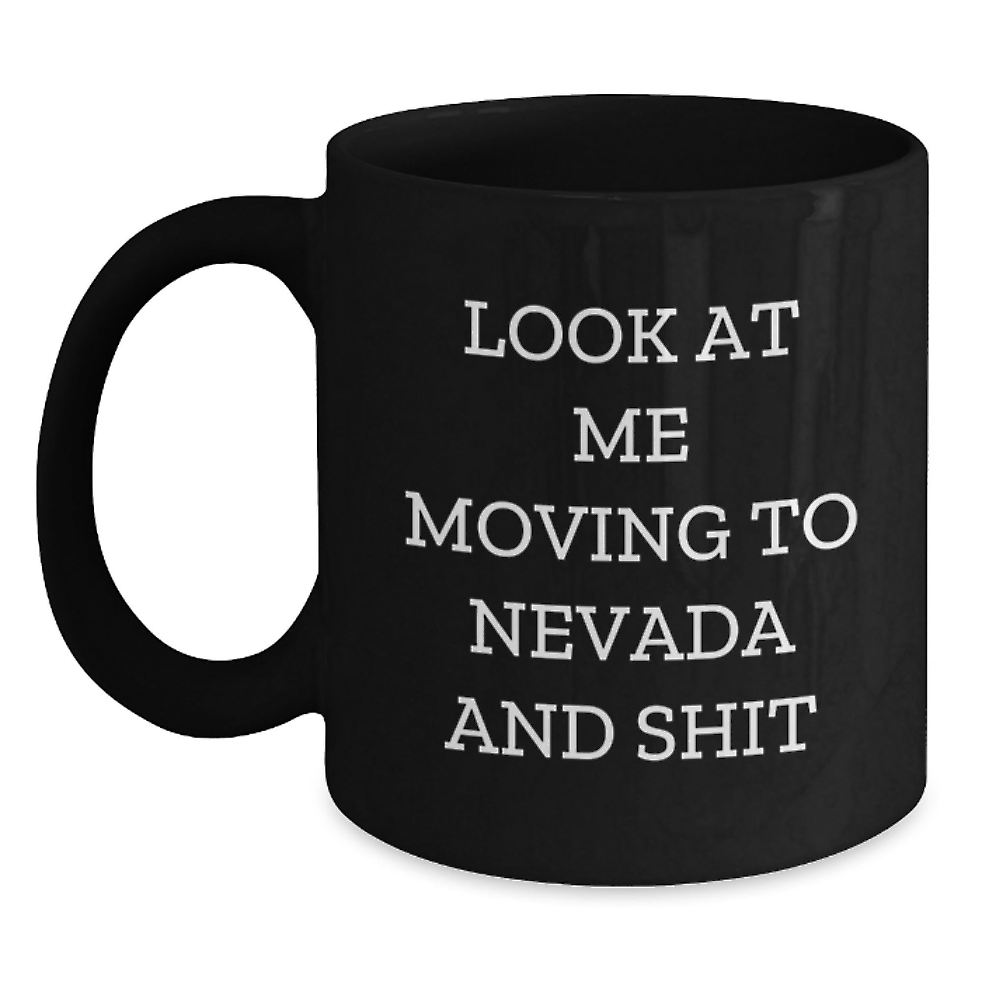Funny Nevada Gifts from Friends for Birthday, Unique Black Coffee Mugs with 'Look At Me Moving To Nevada And Shit' Quote - Men Women Friends Family Ceramic Mugs - Main