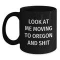 Oregon Funny Mugs for Birthday, Gifts from Friends and Family - Look At Me Moving To Oregon And Shit Black Coffee Mug - Main