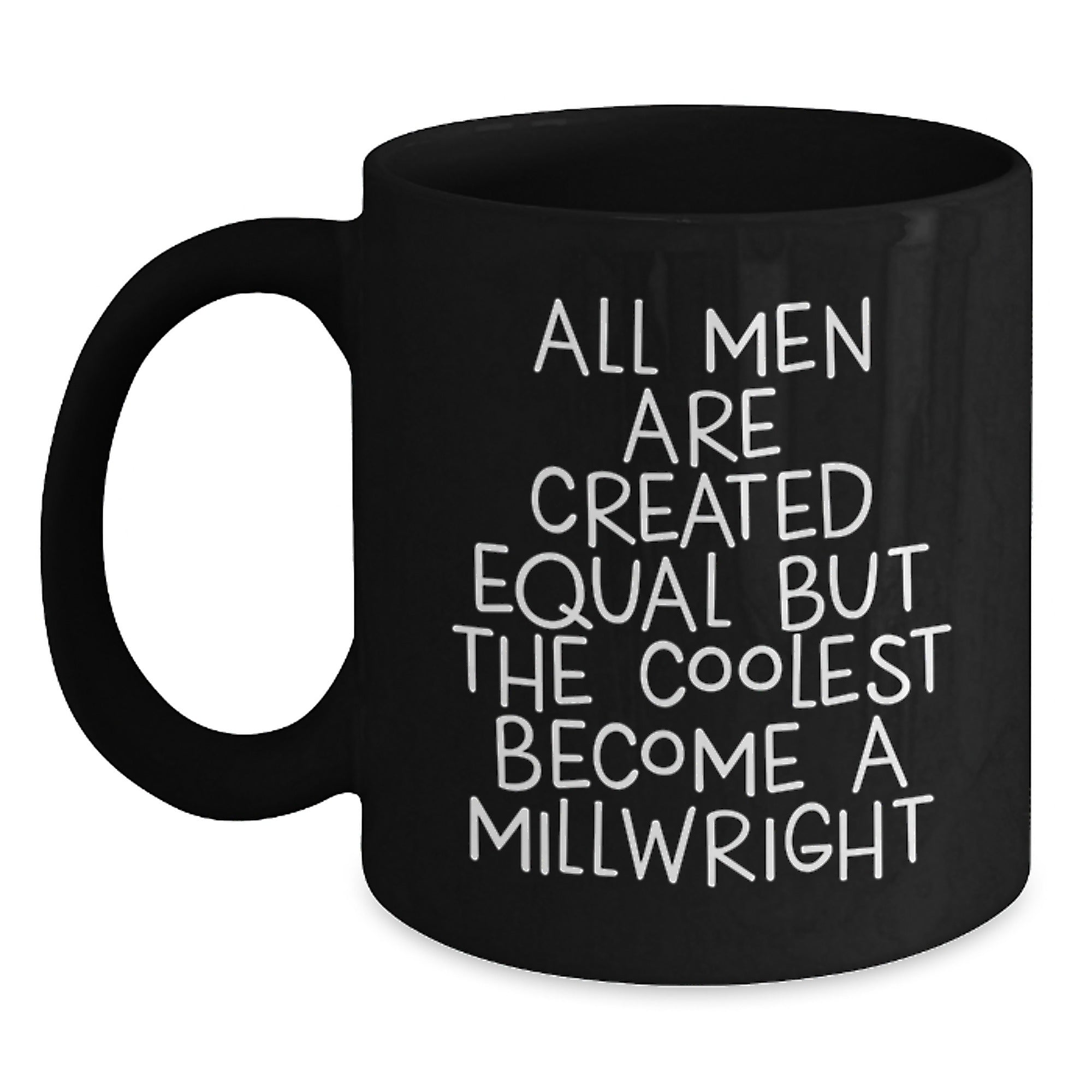 Millwright Enthusiast Funny Quote Black Coffee Mug, Gifts from Men to Millwright, Mother's Day Unique Gifts for Him - Main