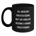 Funny Nurse Practitioner Gifts from Family Members for Her - Black Coffee Mug with 'All Men Are Created Equal But The Coolest Become A Nurse Practitioner' Quote - Unique Mother's Day Unique Gifts - Main