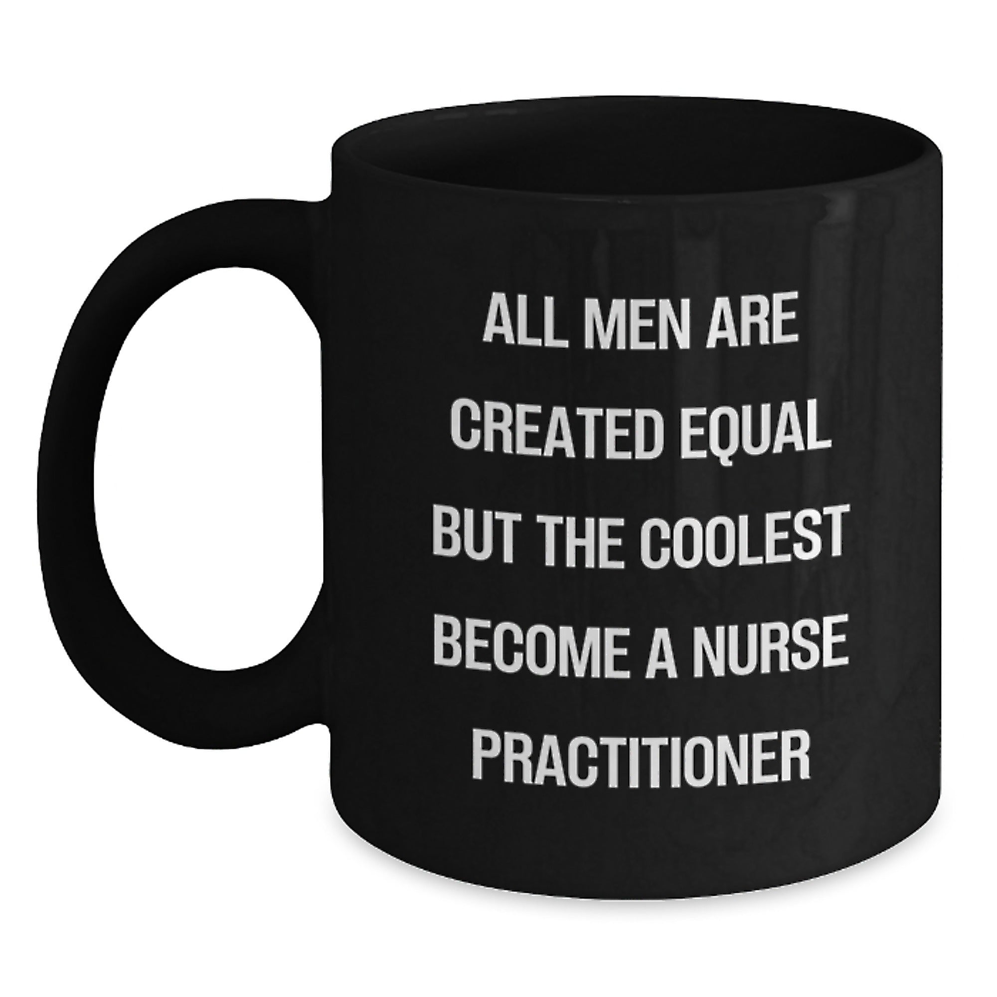 Funny Nurse Practitioner Gifts from Family Members for Her - Black Coffee Mug with 'All Men Are Created Equal But The Coolest Become A Nurse Practitioner' Quote - Unique Mother's Day Unique Gifts - Main