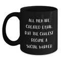 Funny Social Worker Gifts from Dad for Father's Day Unique Black Coffee Mugs, 'All Men Are Created Equal But The Coolest Become A Social Worker' Quote - Main