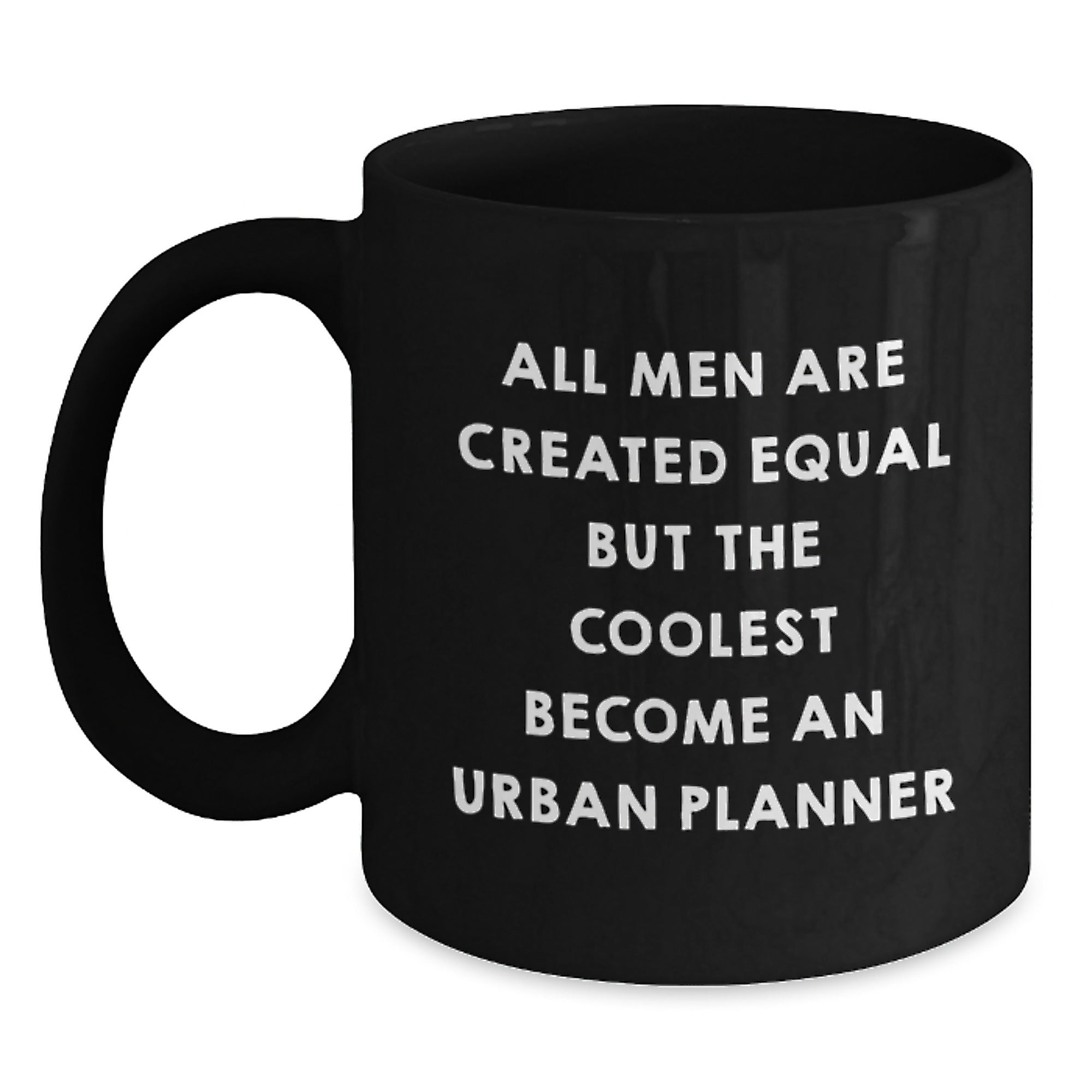 Gifts from Family - Unique Urban Planner Black Coffee Mug for Dad on Father's Day - Funny Quote 'All Men Are Created Equal But The Coolest Become An Urban Planner' - Black 11oz/15oz Ceramic Mug - Main