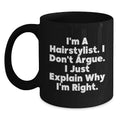 Funny Hairstylist Gifts from Friends for Hairstylist Graduation Unique Mugs, Black Coffee Mug, 'I'm A Hairstylist I Don't Argue I Just Explain Why I'm Right' - Main