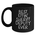 Funny Sheriff Deputy Graduation Unique Gifts from Men to Sheriff Deputy Black Coffee Mug with Best Effin' Sheriff Deputy Ever Quote - Main