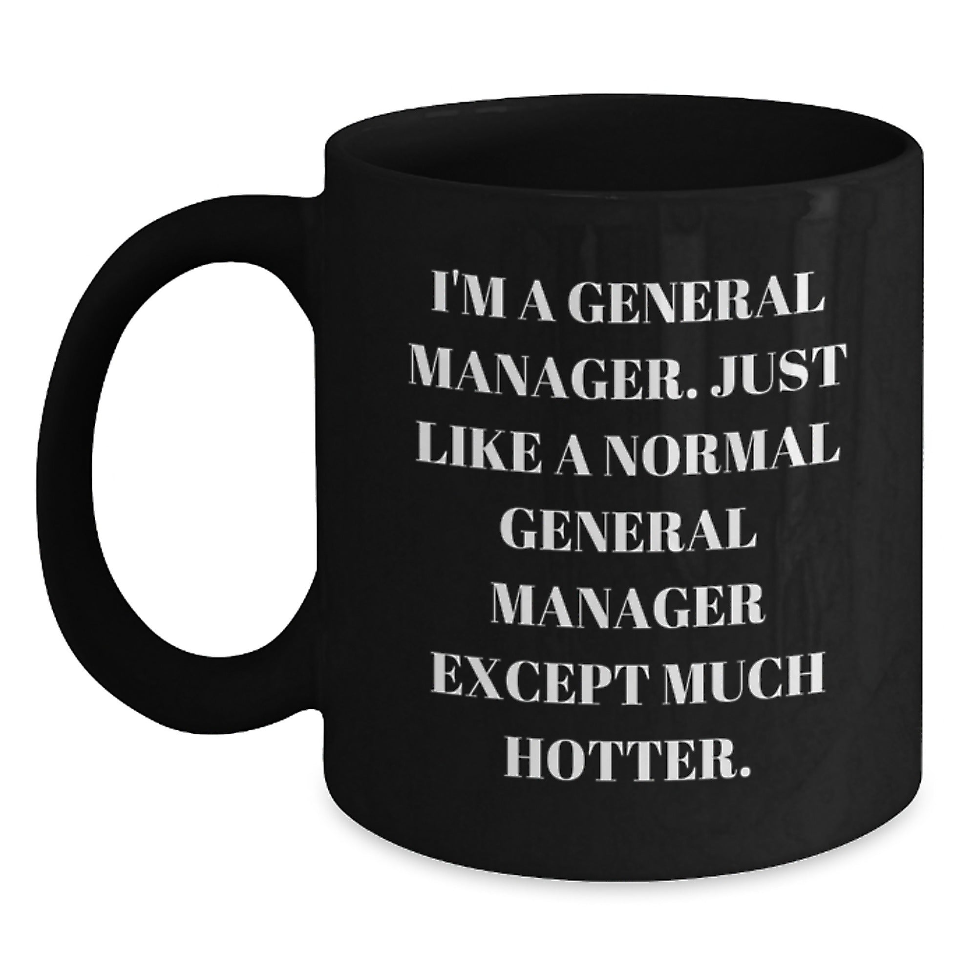 Funny General Manager Gifts for Mom - I'm A General Manager Hotter Black Coffee Mug Gifts from Friends - Gifts for General Manager Men Women - Main