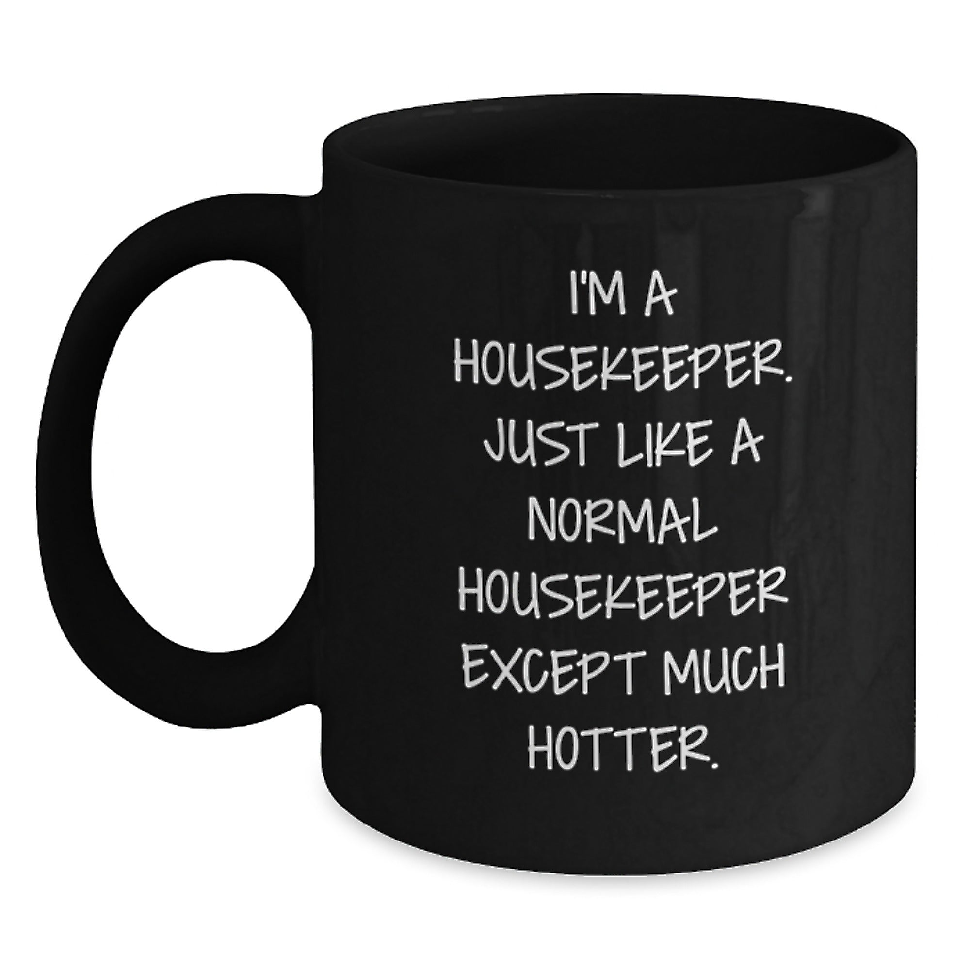 Funny Housekeeper Gifts, Black Coffee Mugs, Mother's Day Unique Gifts from Men to Housekeeper, I'm A Housekeeper. Just Like A Normal Housekeeper Except Much Hotter. - Main