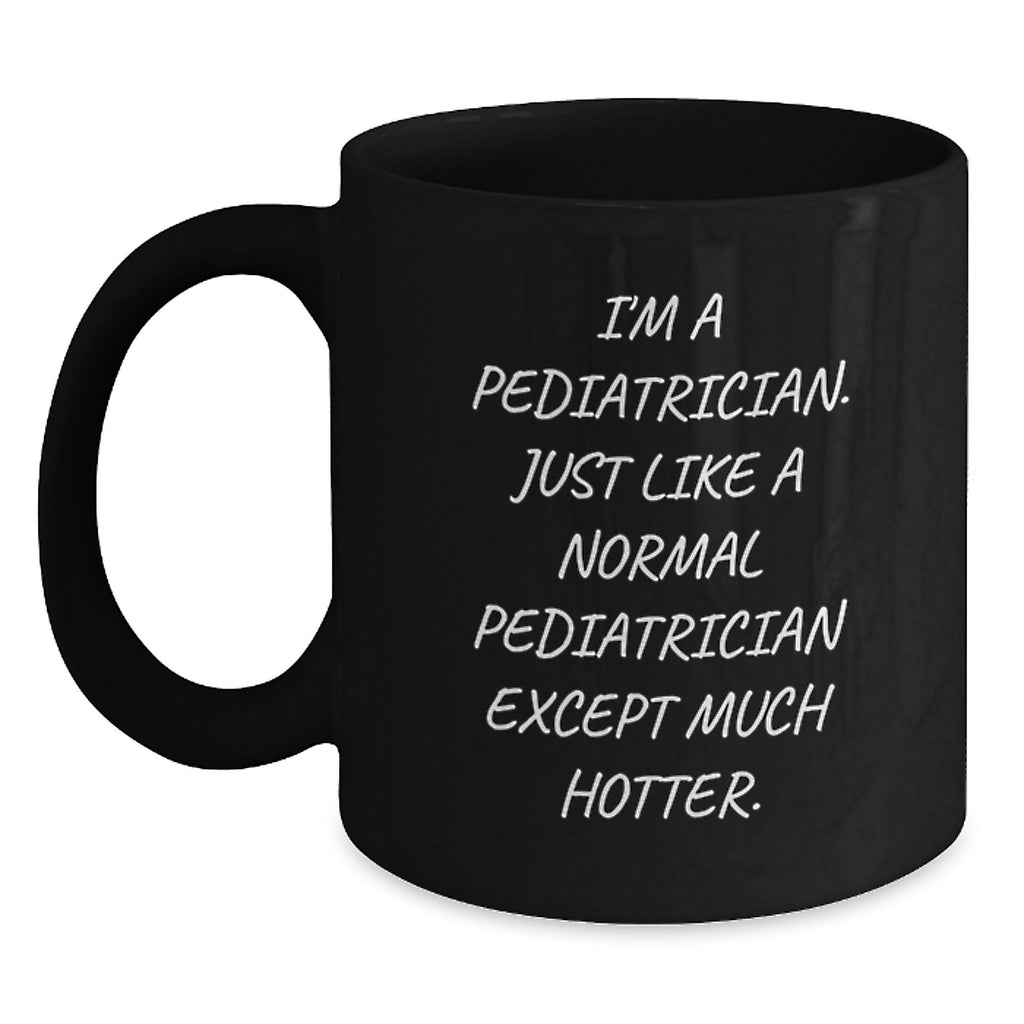Funny Pediatrician Gifts - I'm A Pediatrician Black Coffee Mug for Dad, Perfect Unique Father's Day Unique Gifts from Men to Family - Main