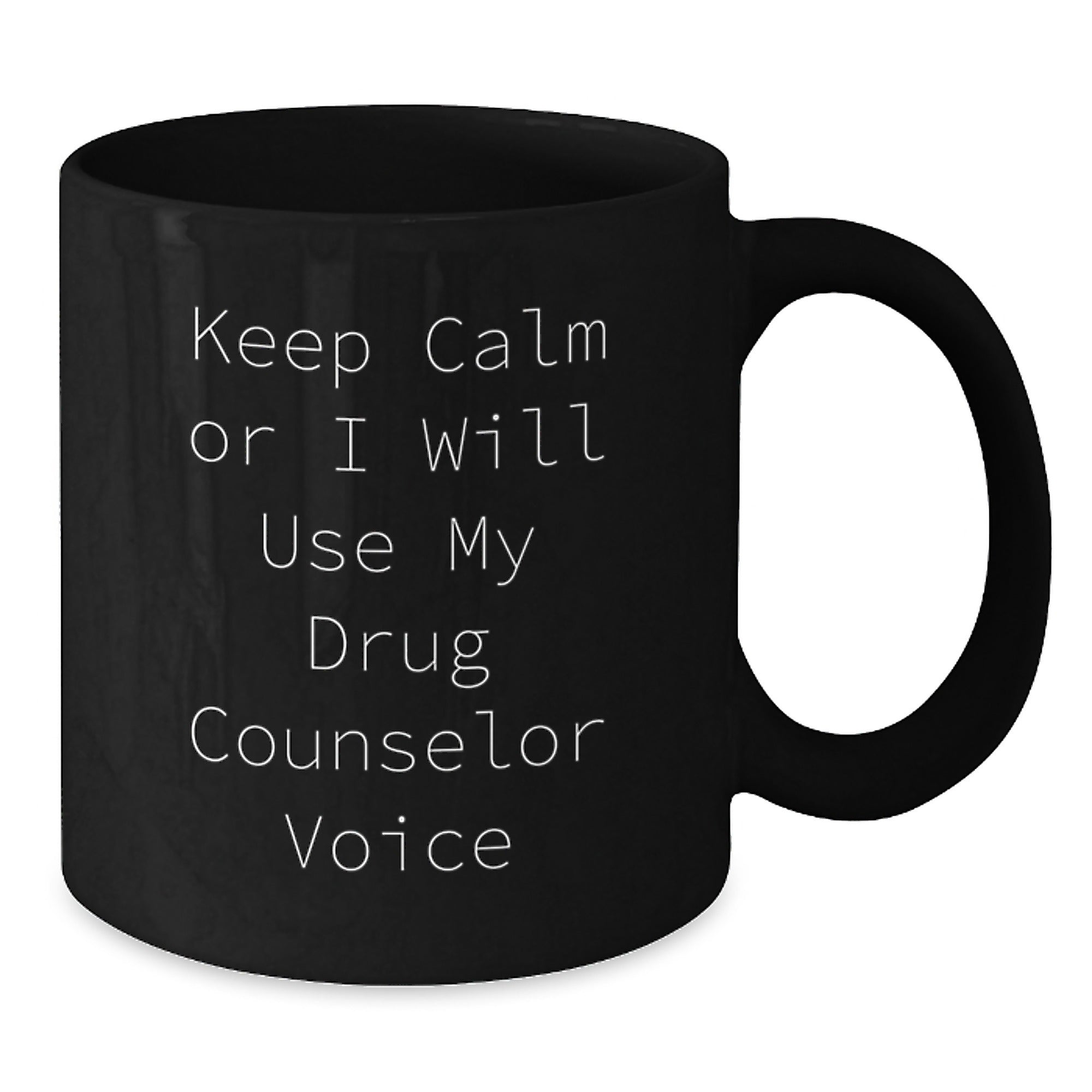 Funny Drug Counselor Gifts from Men for Drug Counselor Mom on Mother's Day Unique Gifts - Keep Calm Or I Will Use My Drug Counselor Voice Black Coffee Mug - Additional