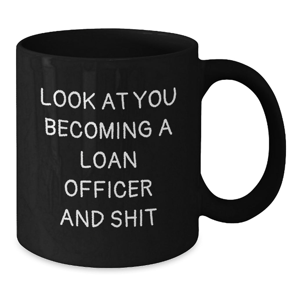 Funny Loan Officer Gifts, Look At You Becoming A Loan Officer And Shit, Black Coffee Mug, Unique Gifts from Men, Women, Friends for Loan Officer on Mother's Day - Additional