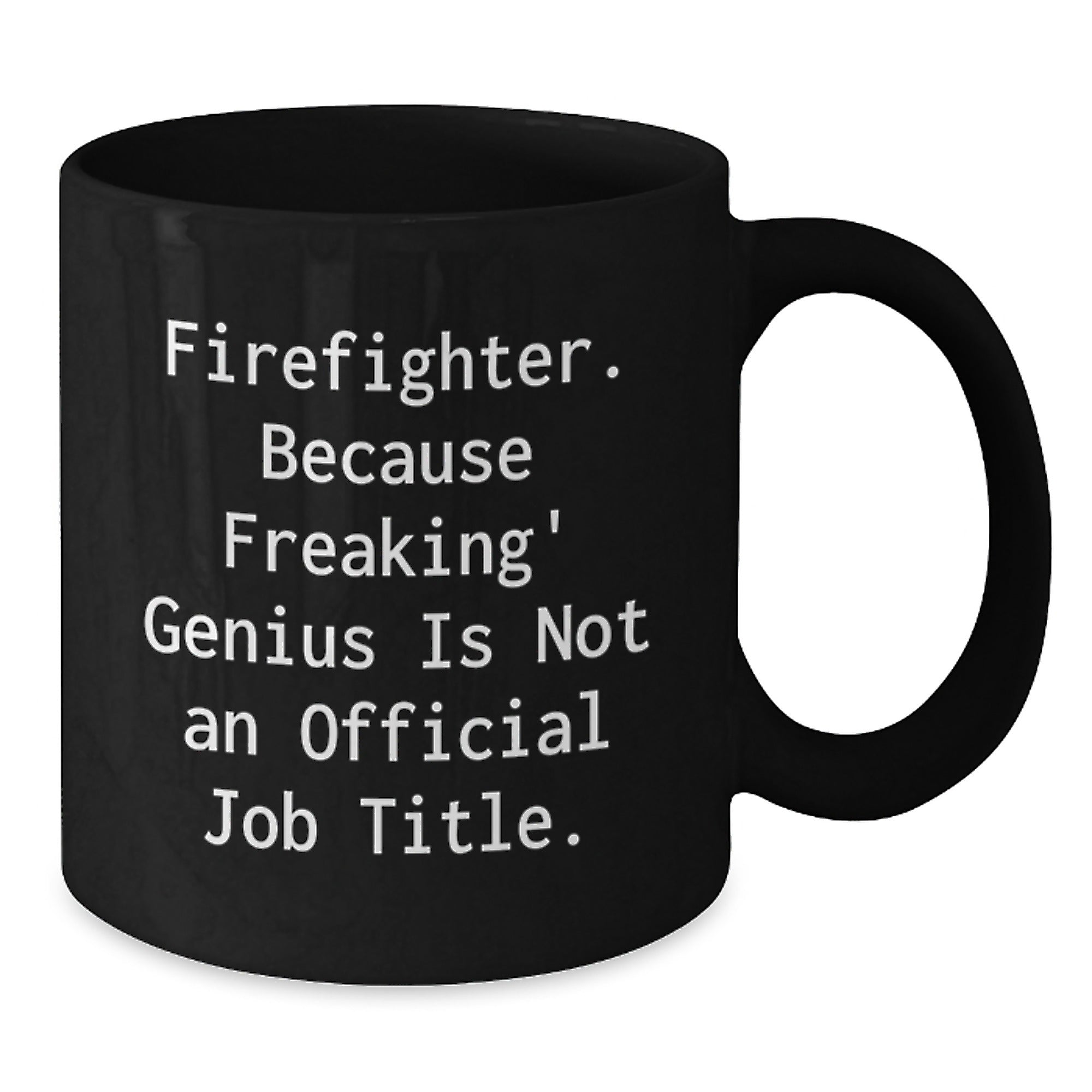 Funny Firefighter Gifts for Men, Firefighter Black Coffee Mug, 'Firefighter. Because Freaking genius Is Not An Official Job Title.' - Additional