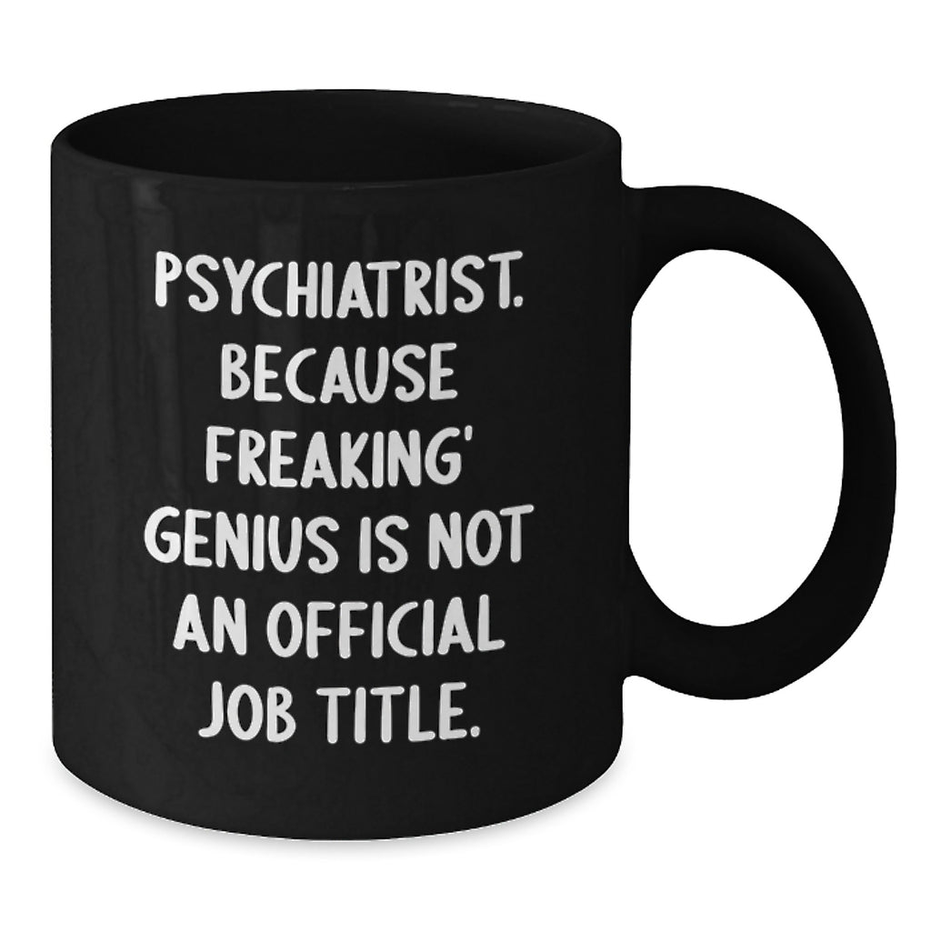 Funny Psychiatrist Gifts from Men, Unique Black Coffee Mugs, Inspirational Quote for Psychiatrist, Mother's Day Unique Gifts for Men - Additional