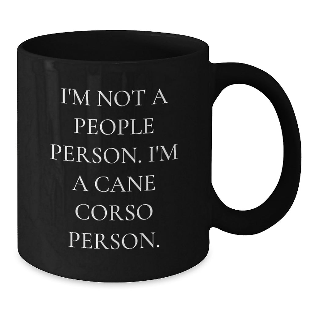 Unique Cane Corso Dog Lover Gifts from Friends and Family - I'm Not A People Person, I'm A Cane Corso Person Black Coffee Mug for Birthday - Additional