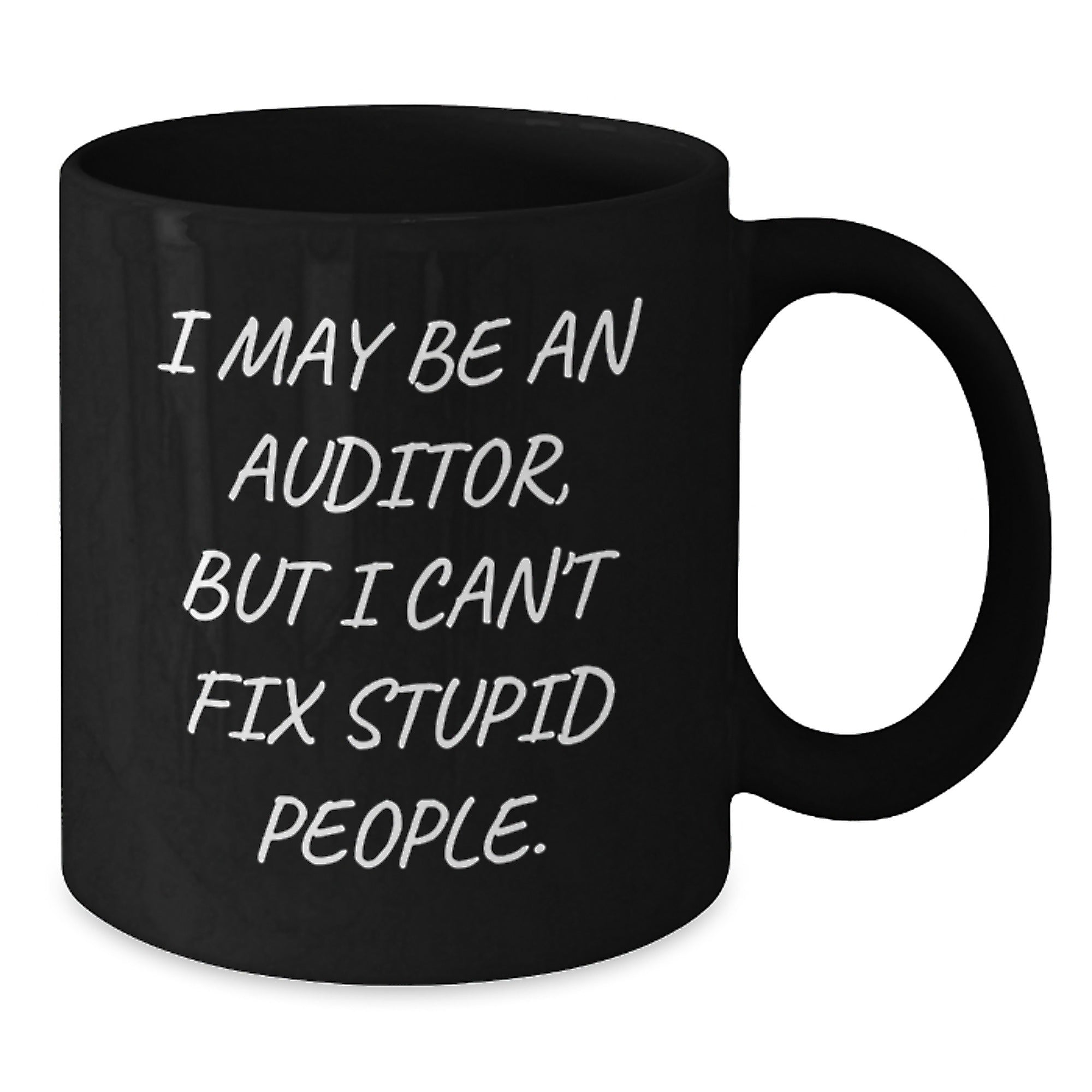 Funny Auditor Gifts from Men - Auditor Black Coffee Mug I May Be An Auditor But I Cant Fix Stupid People. Unique Mother's Day Unique Gifts for Auditor Friends - Additional