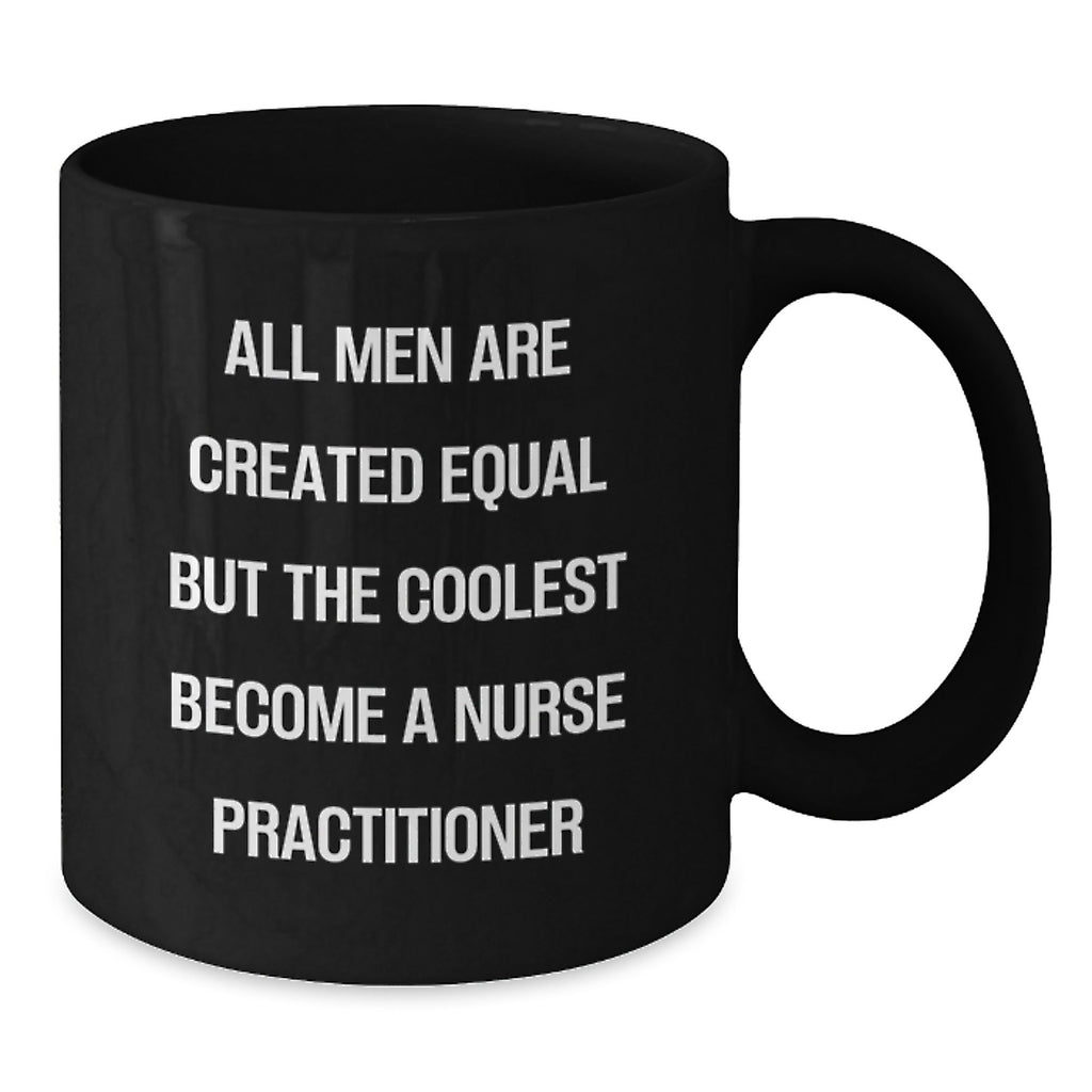 Funny Nurse Practitioner Gifts from Family Members for Her - Black Coffee Mug with 'All Men Are Created Equal But The Coolest Become A Nurse Practitioner' Quote - Unique Mother's Day Unique Gifts - Additional