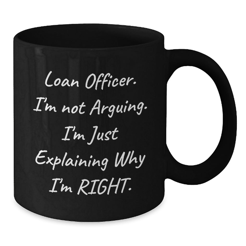 Unique Funny Loan Officer Gifts for Men Women Friends Coworkers from Family - I'm Not Arguing Black Coffee Mugs for Graduation - Additional