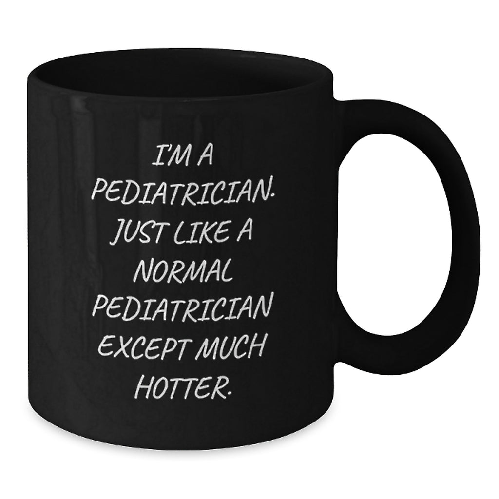 Funny Pediatrician Gifts - I'm A Pediatrician Black Coffee Mug for Dad, Perfect Unique Father's Day Unique Gifts from Men to Family - Additional