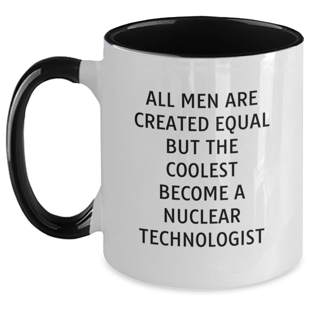 Funny Nuclear Technologist Gifts from Men, for the Coolest Mom, Two Tone Coffee Mug, All Men Are Created Equal But The Coolest Become A Nuclear Technologist - Main