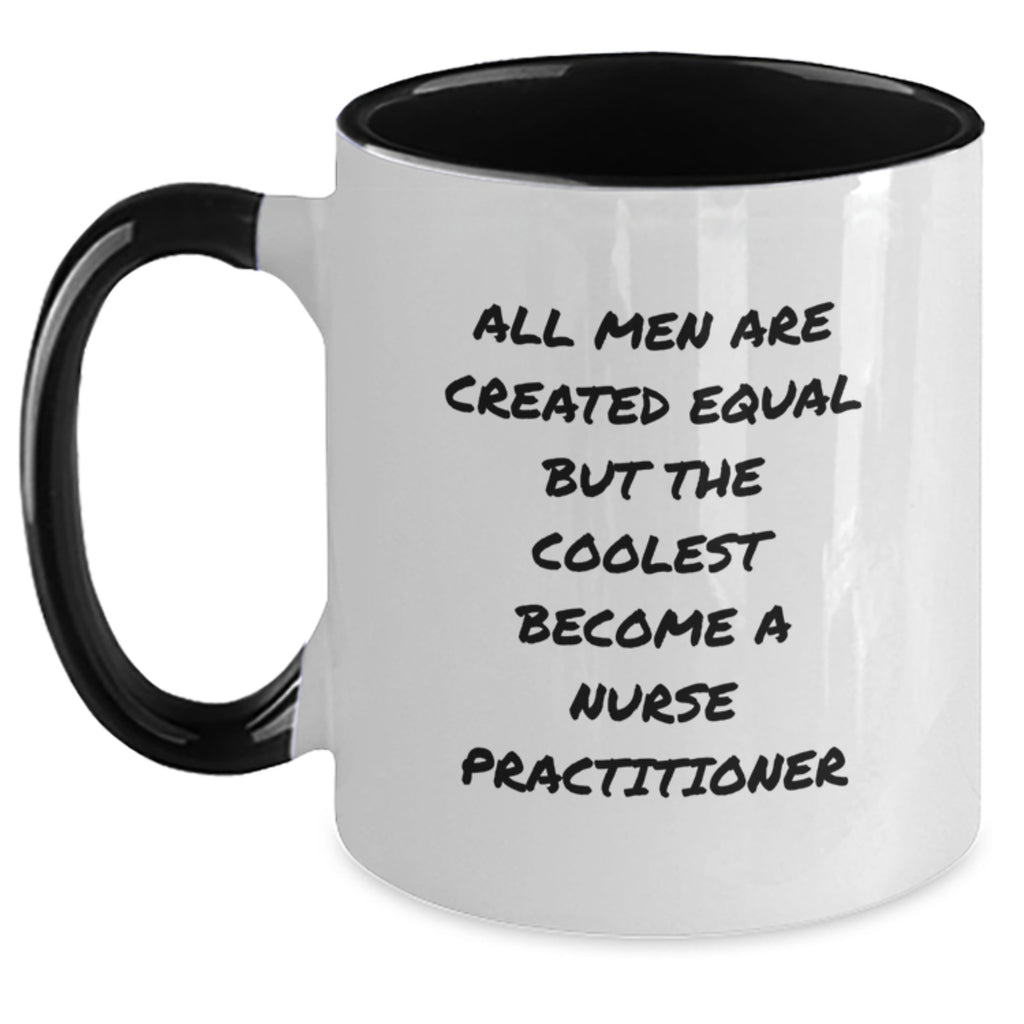 Funny Nurse Practitioner Gifts from Men, Unique Mom's Day Unique Gifts for Nurse Practitioner, Two Tone Coffee Mug - All Men Are Created Equal But The Coolest Become A Nurse Practitioner - Main