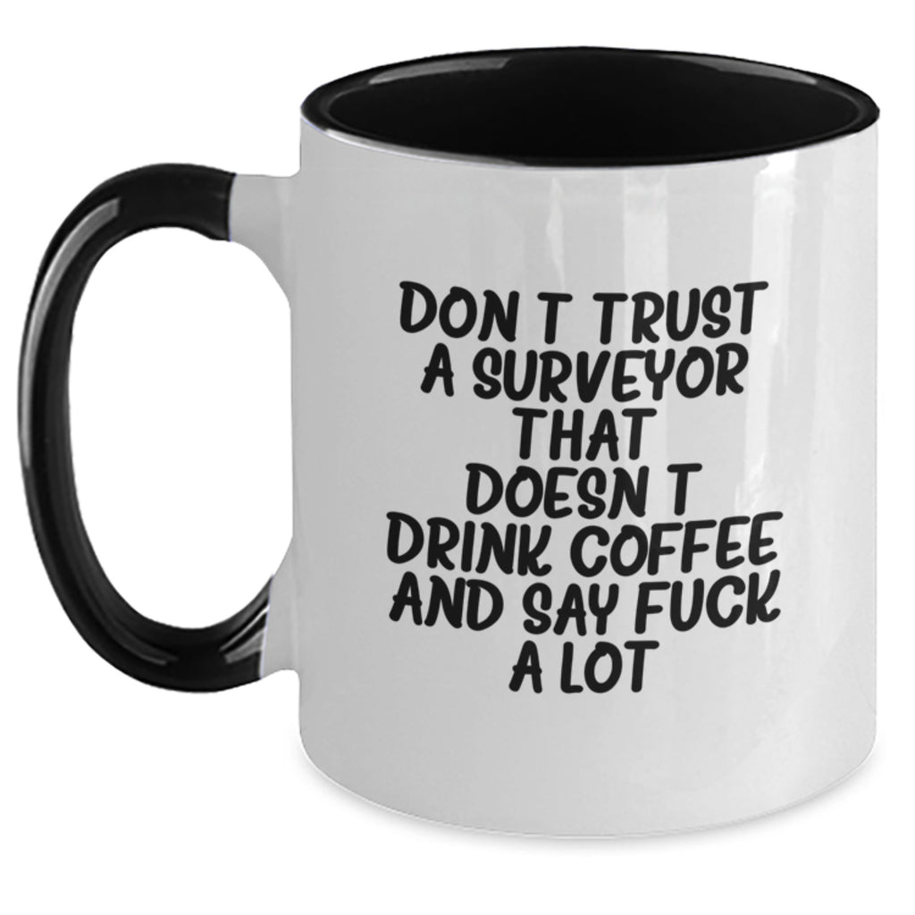 Funny Surveyor Gifts from Friends for Surveyors - 'Don't Trust A Surveyor That Doesn't Drink Coffee And Say F--k A Lot' Two Tone Coffee Mug for Graduation Unique Gifts - Main