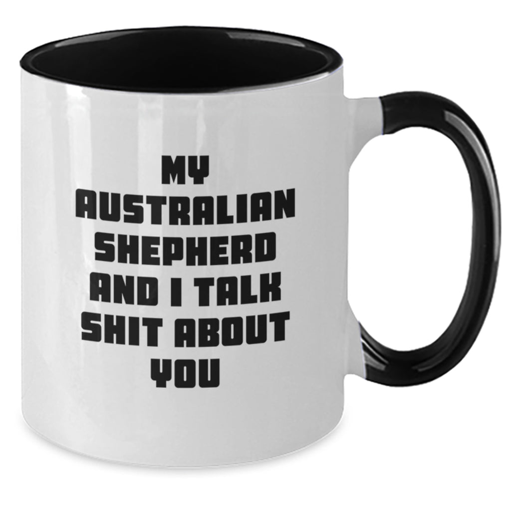 Funny Australian Shepherd Dog Gifts for Men, Women, and Friends from Family - Unique Two Tone Coffee Mugs - My Australian Shepherd And I Talk Shit About You - Additional