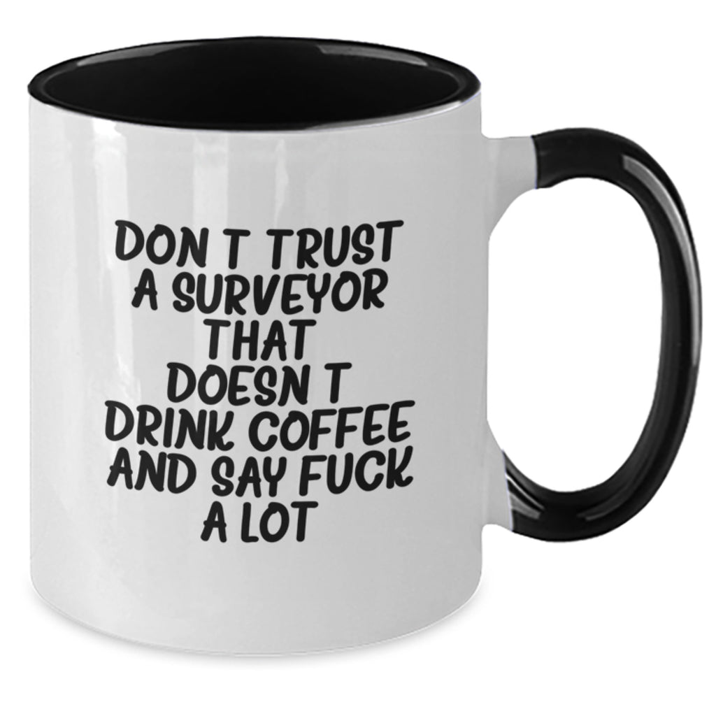 Funny Surveyor Gifts from Friends for Surveyors - 'Don't Trust A Surveyor That Doesn't Drink Coffee And Say F--k A Lot' Two Tone Coffee Mug for Graduation Unique Gifts - Additional