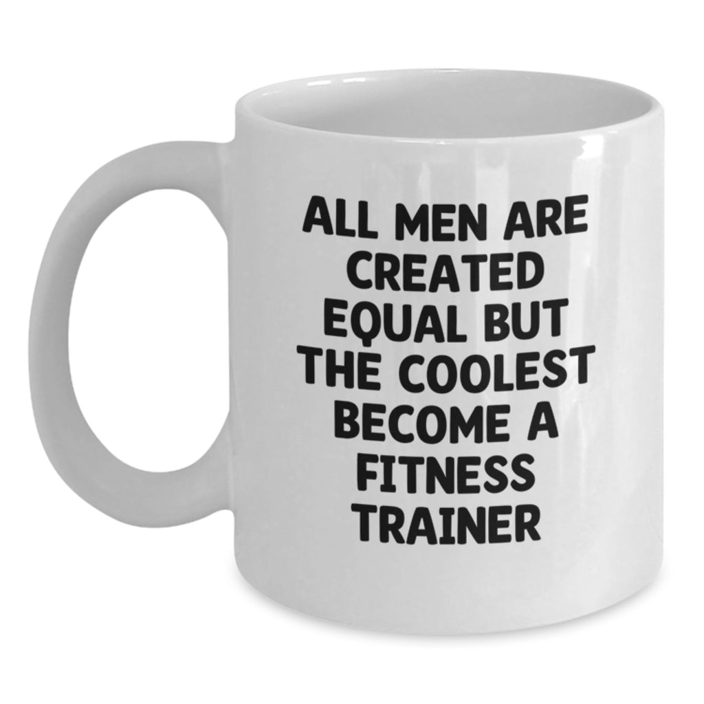 Funny Fitness Trainer Gifts for Him - White Coffee Mug with Inspirational Quote, All Men Are Created Equal But The Coolest Become A Trainer, Unique Father's Day Unique Gifts from Men - Main