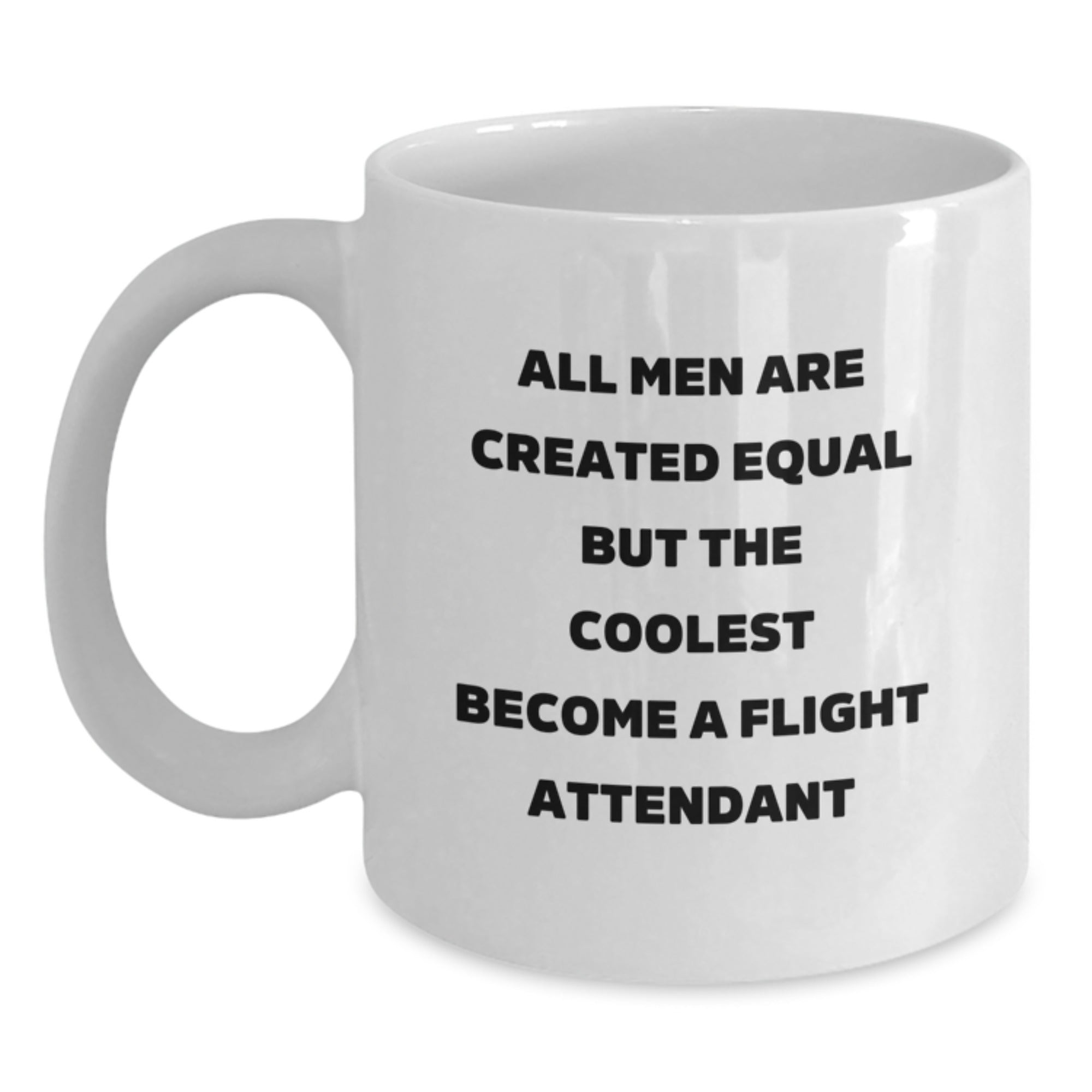 Gifts from Men to Flight Attendant Dad on Father's Day - All Men Are Created Equal But The Coolest Become A Flight Attendant Funny Quote White Coffee Mug - Main