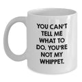 Whippet Dog Lover Funny Quote Gifts for Men, Women, Friends, Family - You Can't Tell Me What To Do., White Coffee Mug, Birthday Present - Main