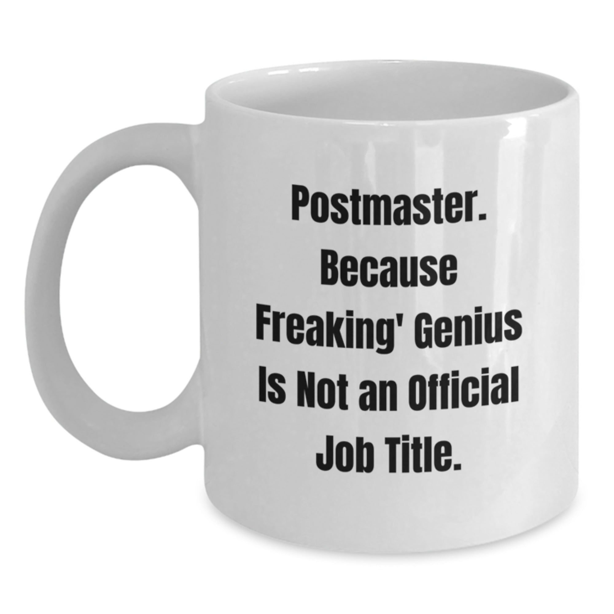 Funny Gifts from Friends or Family for Postmaster - Unique White Coffee Mug, Because Freaking' genius Is Not An Official Job Title. - Main