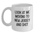 Funny New Jersey Mugs Gifts for Friends Moving to New Jersey with 'Look At Me Moving To New Jersey And Shit' Quote White Coffee Mug - Main