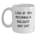 Funny Biologist Gifts For Mom, White Coffee Mug, 'Look At You Becoming A Biologist And Shit', Unique Mother's Day Presents - Main