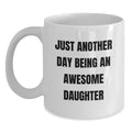 Funny Daughter Gifts for Her White Coffee Mug - 'Just Another Day Being An Awesome Daughter' Graduation Unique Gifts from Mom to Daughter - Main