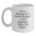 Funny Therapist Gifts from Friends for Graduation Unique White Coffee Mug - I'm A Therapist. I Just Explain Why I'm Right. - Main