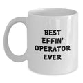 Funny Operator Gifts from Friends for Operator, Best Effin' Operator Ever White Coffee Mug, 11oz or 15oz Capacity - Main