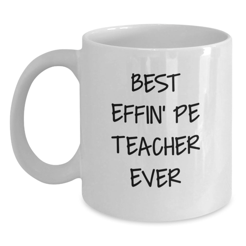 Funny PE Teacher Gifts, Best Effin' Pe Teacher Ever, White Coffee Mug for Graduation, Gifts from Family to PE Teacher, Best for Men - Main
