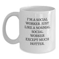 Funny Social Worker Gifts from Men for Social Worker - I'm A Social Worker Just Like A Normal Social Worker Except Much Hotter. White Coffee Mug for Mother's Day Unique Gift - Main